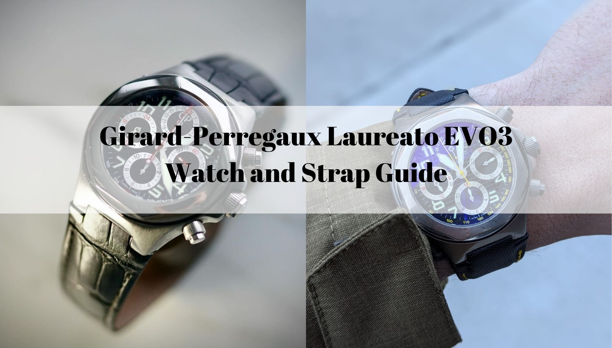 Girard-Perregaux Laureato EVO3 watch and nylon and alligator leather strap Guide