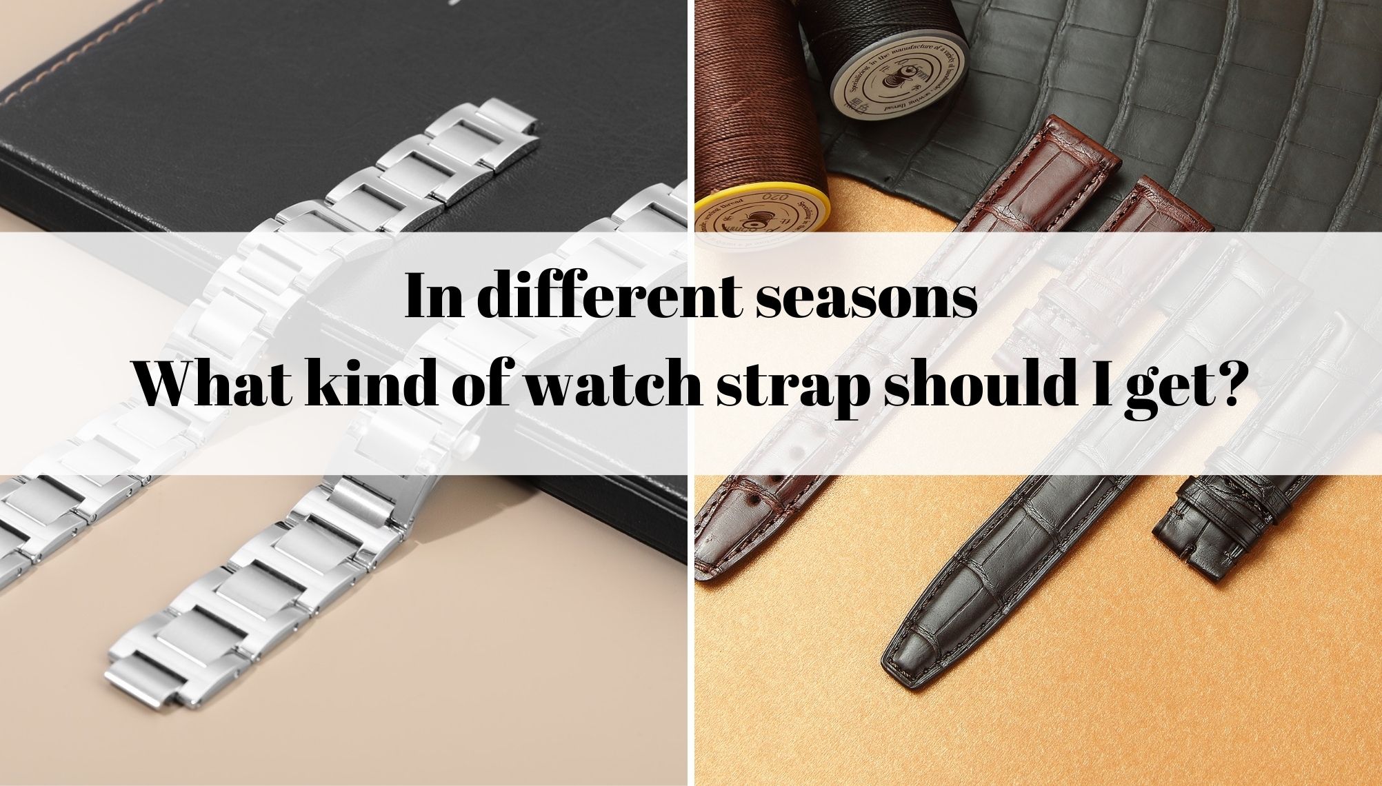 In different seasons, What kind of watch strap should I get custom watch strap daydaywatchband