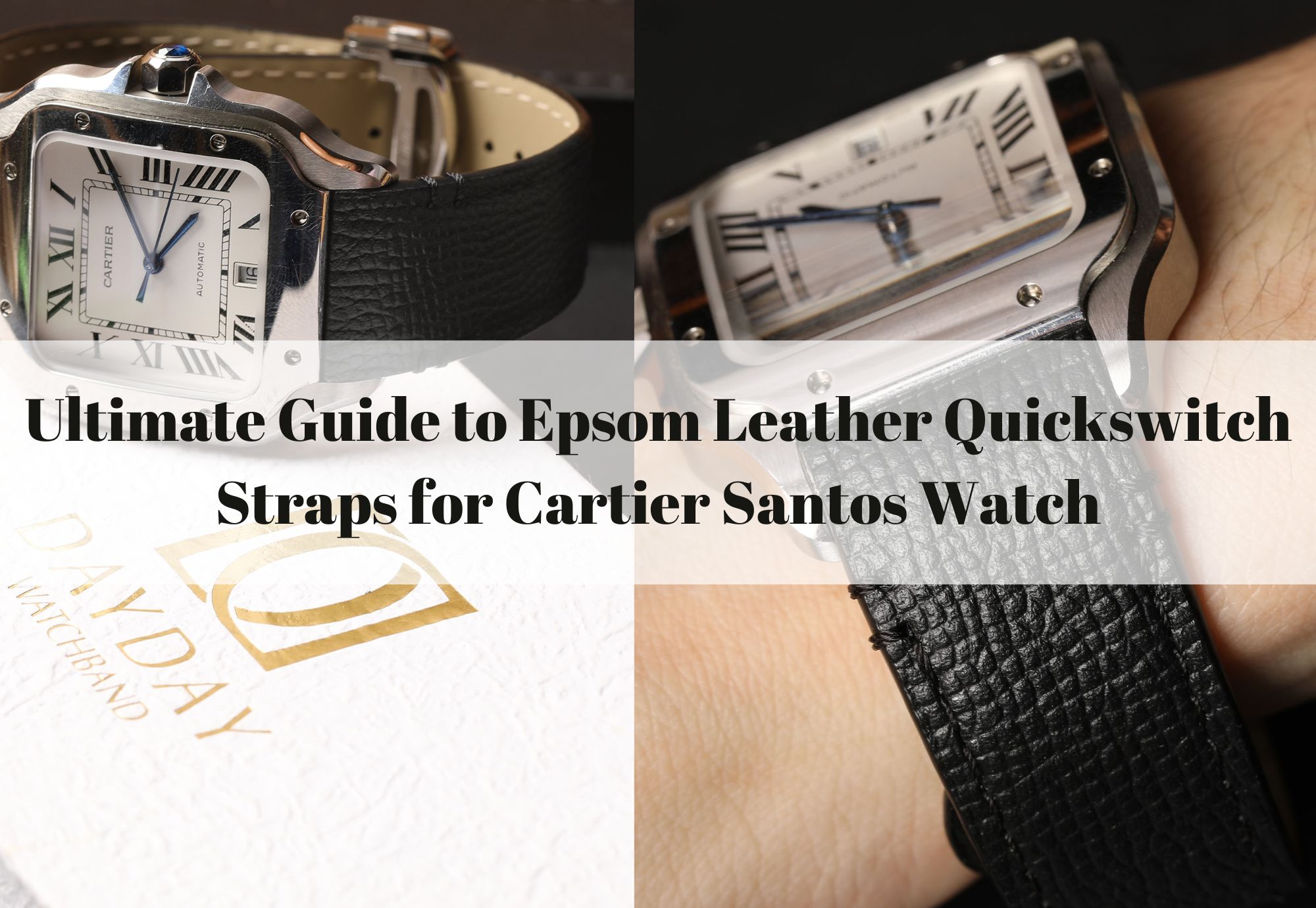 Daydaywatchband blog ultimate Guide to Epsom Leather Quickswitch quick release Straps band replacement for Cartier Santos Watch Medium Large XL