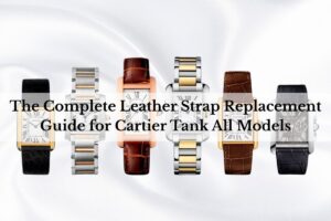 The Complete Leather Strap Replacement Guide for Cartier Tank All Models daydaywatchband blog banner (2)